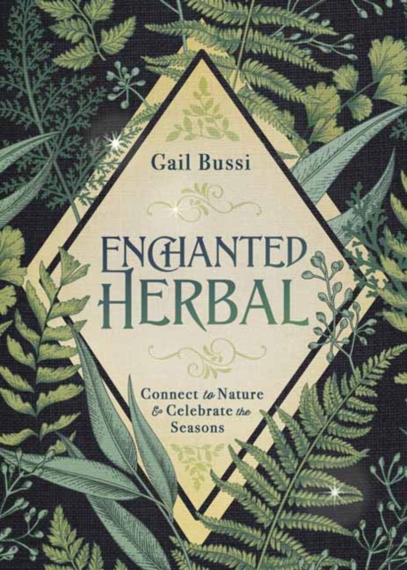 Enchanted Herbal : Connect to Nature and Celebrate the Seasons, Paperback / softback Book