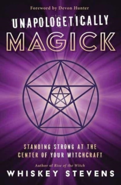 Unapologetically Magick : Standing Strong at the Center of Your Witchcraft, Paperback / softback Book