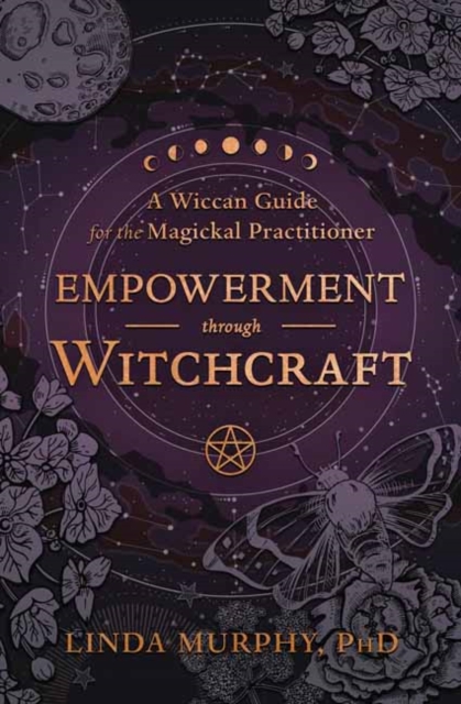 Empowerment Through Witchcraft : A Wiccan Guide for the Magickal Practitioner, Paperback / softback Book