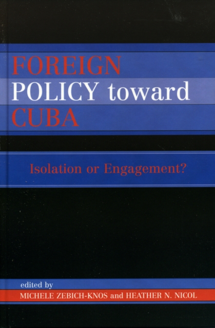 Foreign Policy Toward Cuba : Isolation or Engagement?, Hardback Book