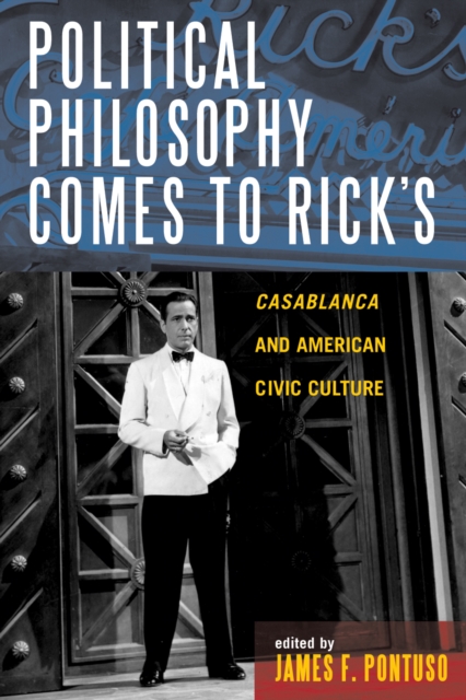 Political Philosophy Comes to Rick's : Casablanca and American Civic Culture, Paperback / softback Book