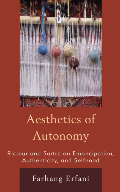 The Aesthetics of Autonomy : Ricoeur and Sartre on Emancipation, Authenticity, and Selfhood, Hardback Book