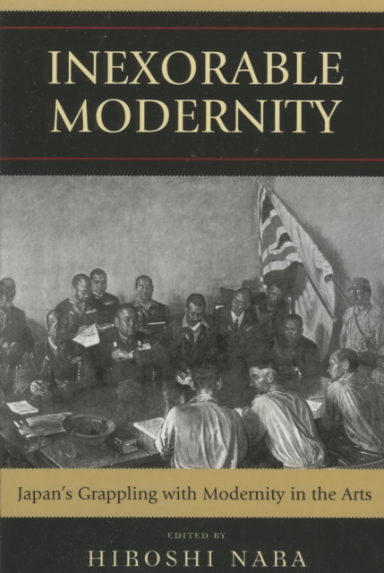Inexorable Modernity : Japan's Grappling with Modernity in the Arts, Paperback / softback Book