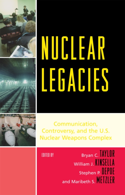 Nuclear Legacies : Communication, Controversy, and the U.S. Nuclear Weapons Complex, Hardback Book