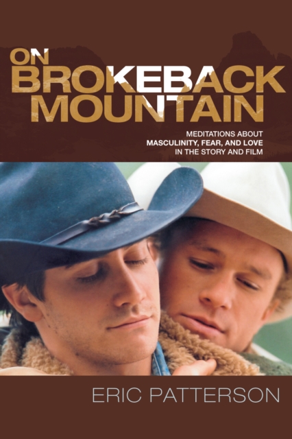 On Brokeback Mountain : Meditations about Masculinity, Fear, and Love in the Story and the Film, Paperback / softback Book