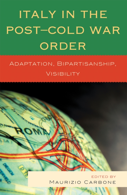 Italy in the Post-Cold War Order : Adaptation, Bipartisanship, Visibility, Hardback Book
