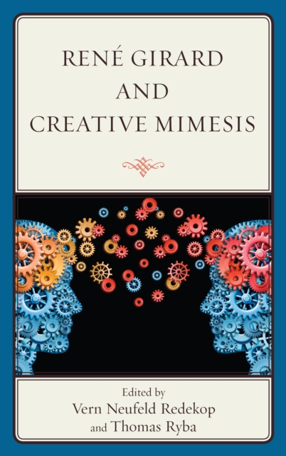 Rene Girard and Creative Mimesis, Hardback Book