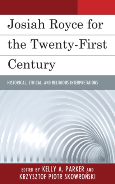 Josiah Royce for the Twenty-first Century : Historical, Ethical, and Religious Interpretations, Hardback Book