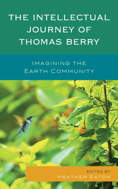 The Intellectual Journey of Thomas Berry : Imagining the Earth Community, Hardback Book