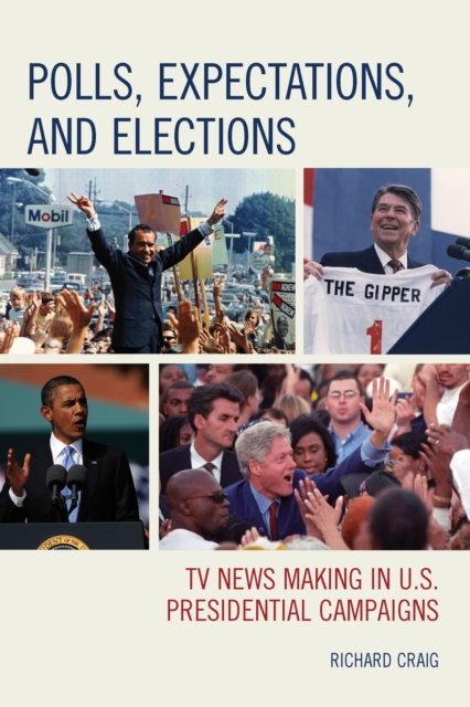 Polls, Expectations, and Elections : TV News Making in U.S. Presidential Campaigns, Hardback Book