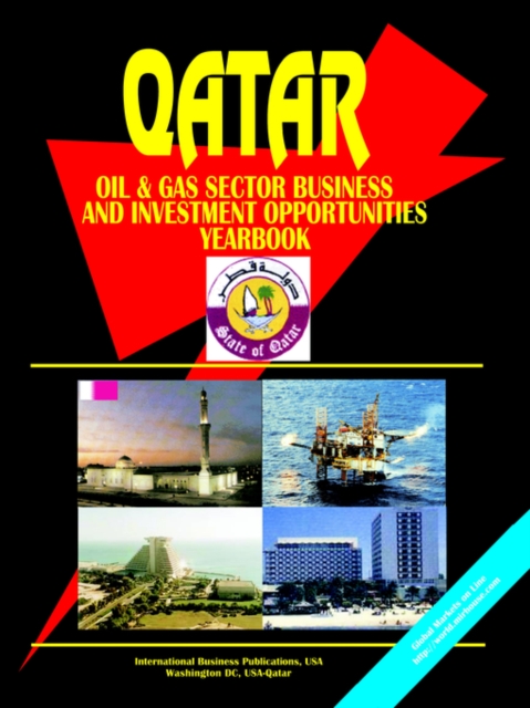 Qatar Oil & Gas Sector Business & Investment Opportunities Handbook, Paperback Book