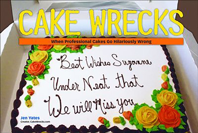 Cake Wrecks : When Professional Cakes Go Hilariously Wrong, EPUB eBook