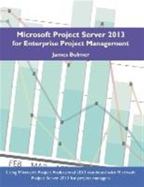 Microsoft Project Server 2013 for Enterprise Project Management, Paperback / softback Book