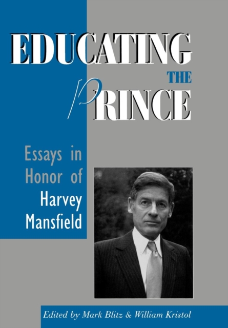 Educating the Prince : Essays in Honor of Harvey Mansfield, Hardback Book