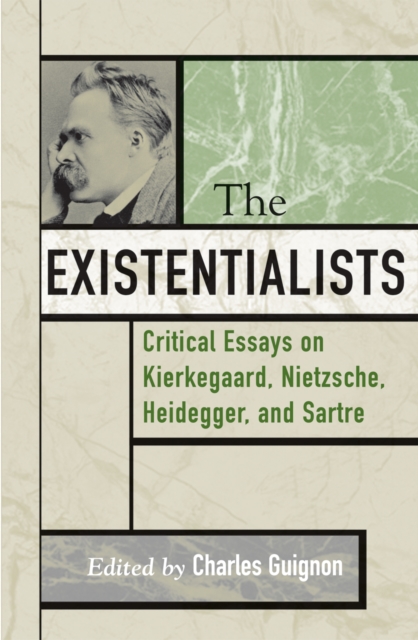 The Existentialists : Critical Essays on Kierkegaard, Nietzsche, Heidegger, and Sartre, Hardback Book
