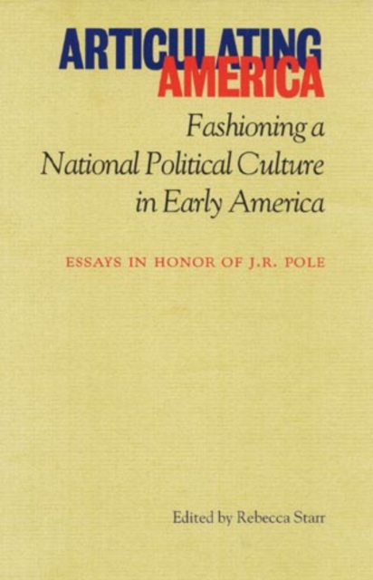 Articulating America : Fashioning a National Political Culture, Hardback Book