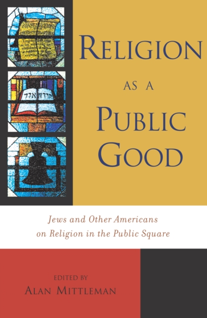 Religion as a Public Good : Jews and Other Americans on Religion in the Public Square, Hardback Book