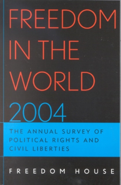 Freedom in the World 2004 : The Annual Survey of Political Rights and Civil Liberties, Paperback / softback Book