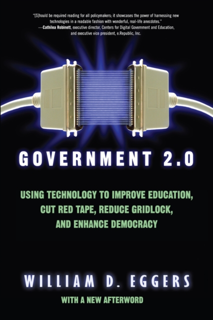 Government 2.0 : Using Technology to Improve Education, Cut Red Tape, Reduce Gridlock, and Enhance Democracy, Paperback / softback Book