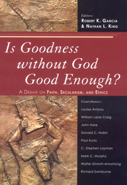Is Goodness without God Good Enough? : A Debate on Faith, Secularism, and Ethics, Paperback / softback Book