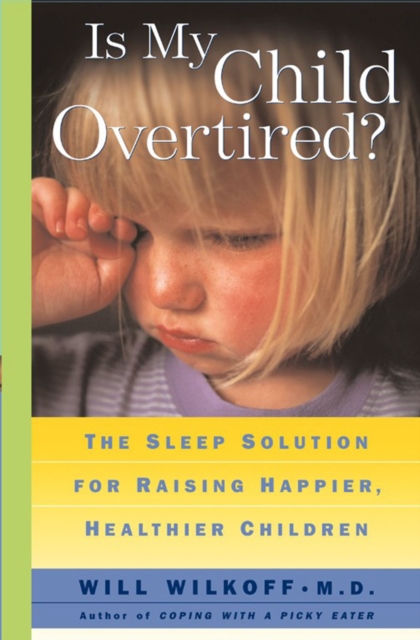 Is My Child Overtired? : The Sleep Solution for Raising Happier, Healthier Children, EPUB eBook
