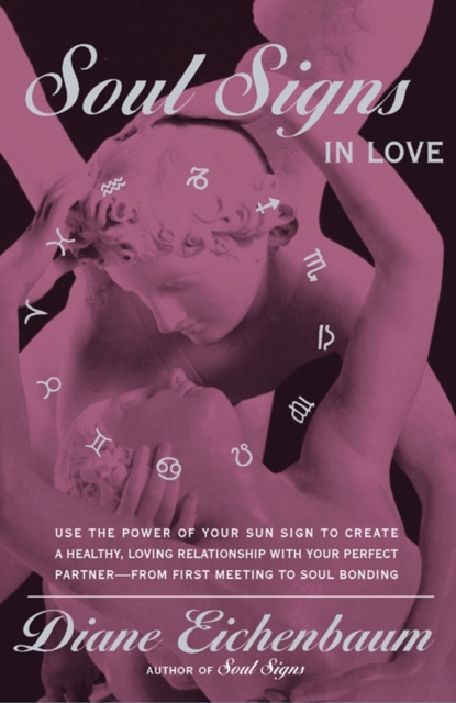 Soul Signs in Love : Use The Power Of Your Sign To Create A Healthy Loving Relationship With Your Pe, EPUB eBook
