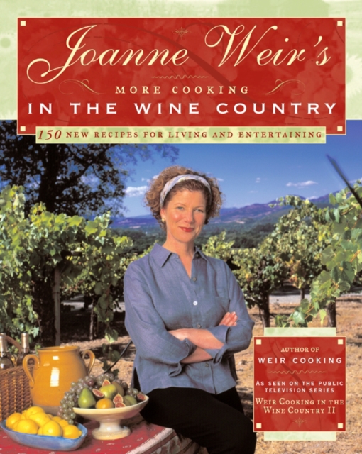 Joanne Weir's More Cooking in the Wine Country : 100 New Recipes for Living and Entertaining, EPUB eBook