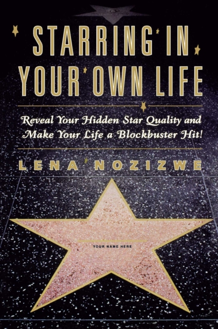 Starring in Your Own Life : Reveal Your Hidden Star Quality and Make Your Life a Blockbuster Hit, EPUB eBook