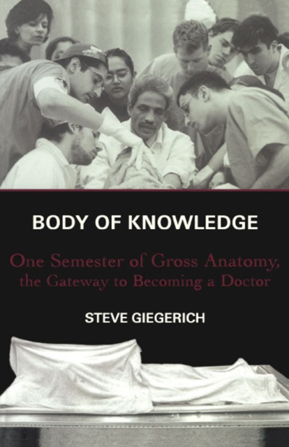 Body of Knowledge : One Semester of Gross Anatomy, the Gateway to Becoming a Doctor, EPUB eBook