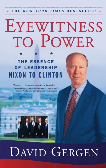Eyewitness To Power : The Essence of Leadership Nixon to Clinton, EPUB eBook
