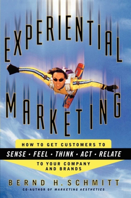 Experiential Marketing : How to Get Customers to Sense, Feel, Think, Act, Relate, EPUB eBook