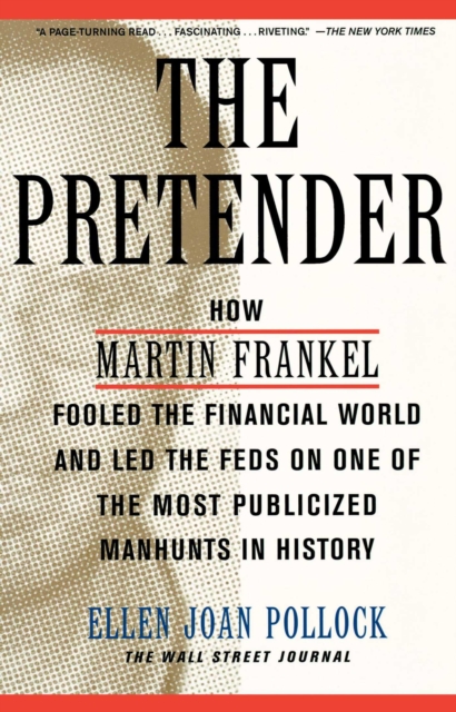 The Pretender : How Martin Frankel Fooled the Financial World and Led the Feds on One of the Most Publicized Manhunts in History, EPUB eBook