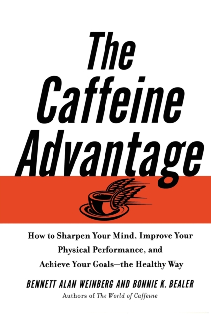 The Caffeine Advantage : How to Sharpen Your Mind, Improve Your Physical Performance and Schieve Your Goals, Paperback / softback Book