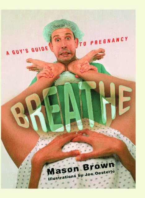 Breathe : A Guy's Guide to Pregnancy, EPUB eBook