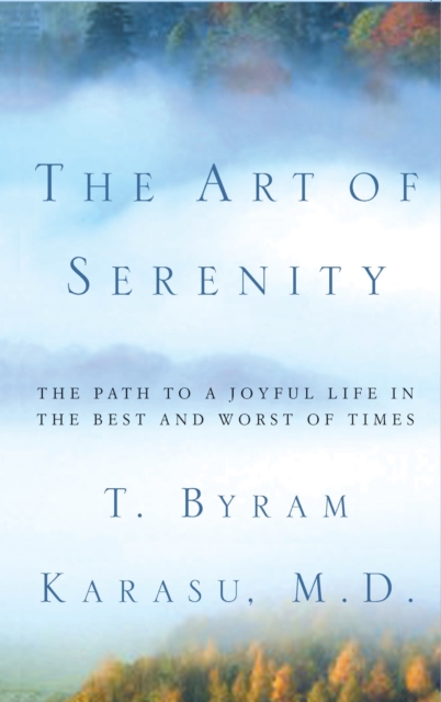 The Art of Serenity : The Path to a Joyful Life in the Best and Worst of Times, EPUB eBook