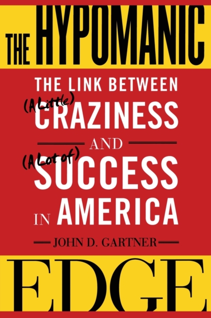 The Hypomanic Edge : The Link Between (A Little) Craziness and (A Lot of) Success in America, Paperback / softback Book
