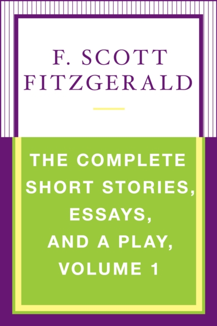 The Complete Short Stories, Essays, and a Play, Volume 1, EPUB eBook