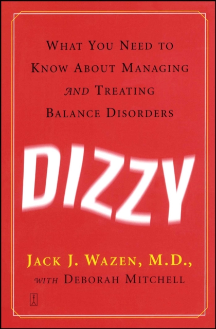 Dizzy : What You Need to Know About Managing and Treating Balance Disorders, EPUB eBook