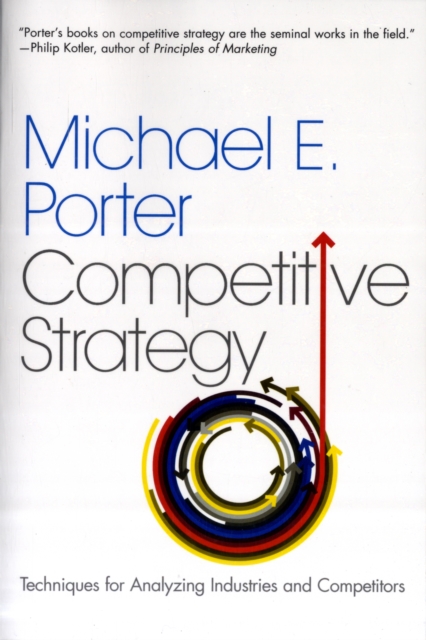 The Competitive Strategy : Techniques for Analyzing Industries and Competitors, Paperback / softback Book