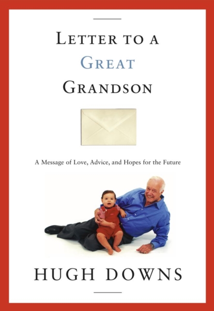 Letter to a Great Grandson : A Message of Love, Advice, and Hopes for the Future, EPUB eBook