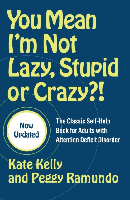 You Mean I'm Not Lazy, Stupid or Crazy?! : The Classic Self-help Book for Adults with Attention Deficit Disorder, Paperback / softback Book
