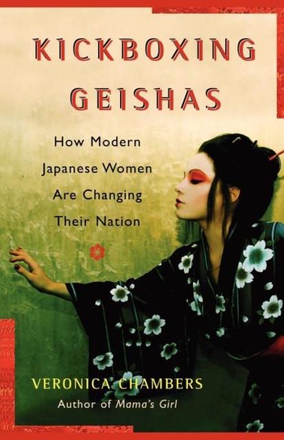 A Kickboxing Geishas : How Modern Japanese Women Are Changing Their Nation, Paperback / softback Book