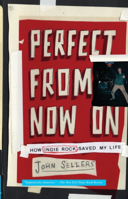 Perfect From Now On: How Indie Rock Saved My Life, Paperback / softback Book