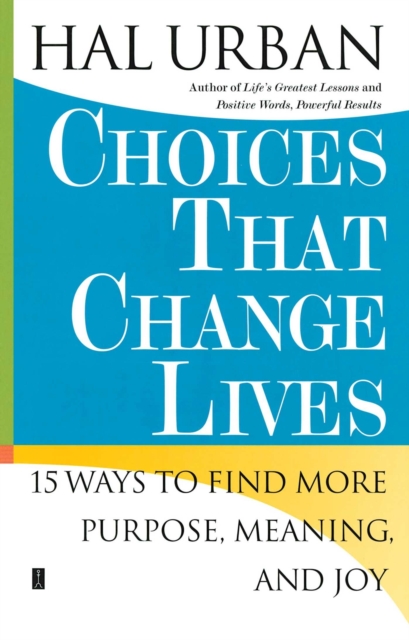 Choices That Change Lives : 15 Ways to Find More Purpose, Meaning, and Joy, EPUB eBook