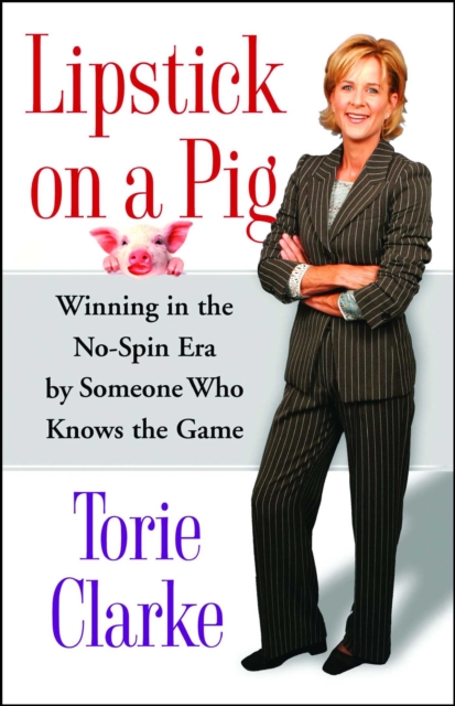 Lipstick on a Pig : Winning In the No-Spin Era by Someone Who Knows the Game, EPUB eBook