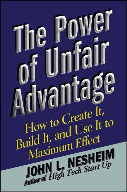 The Power of Unfair Advantage : How to Create It, Build it, and Use It to Maximum Effect, EPUB eBook