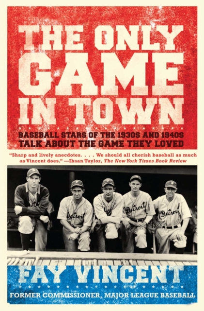 The Only Game in Town : Baseball Stars of the 1930s and 1940s Talk About the Game They Loved, EPUB eBook