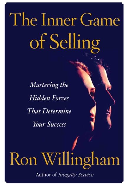 The Inner Game of Selling : Mastering the Hidden Forces that Determine Your Success, EPUB eBook
