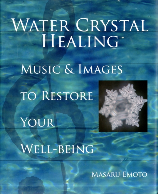 Water Crystal Healing : Music and Images to Restore Your Well-Being, Hardback Book