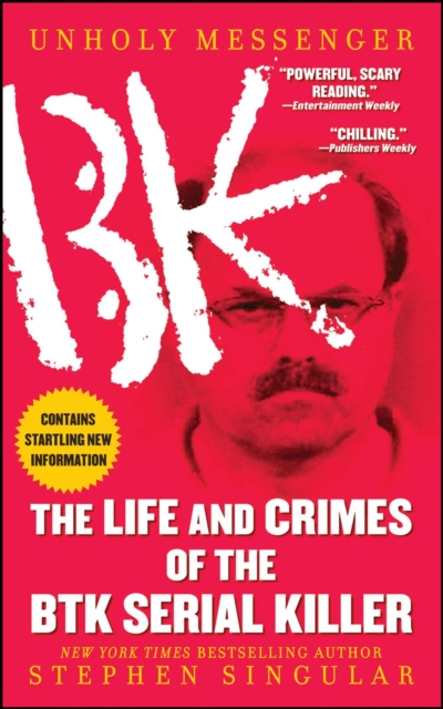 Unholy Messenger : The Life and Crimes of the BTK Serial Killer, EPUB eBook